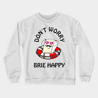 Don't worry brie happy - cute & funny cheese pun Crewneck Sweatshirt